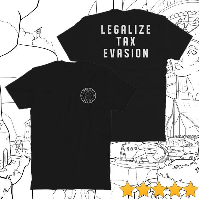 Musclepilled Merch Mp Legalize Tax Evasion Funny Shirt