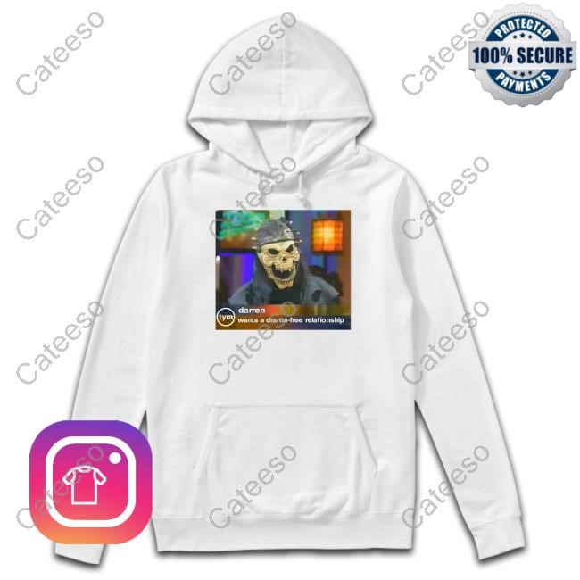 Darren Wants A Drama Free Relationship Limited Shirt