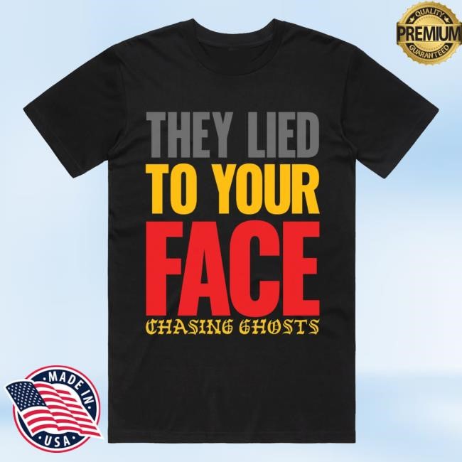 They Lied To Your Face Classic Shirt