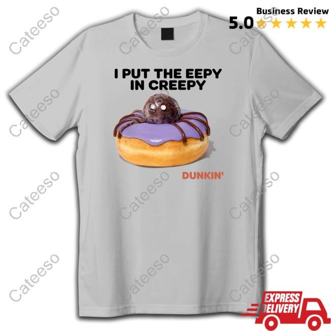 I Put The Eepy In Creepy T Shirt