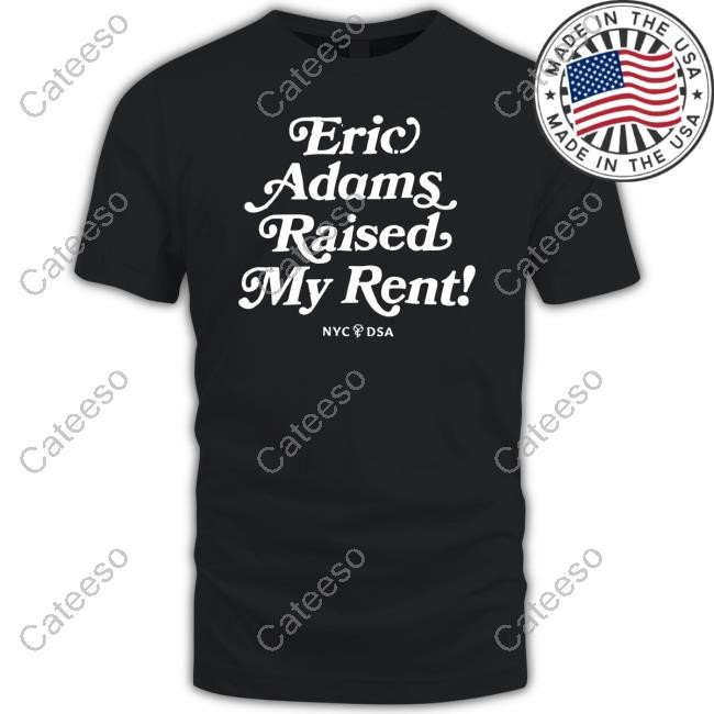 Eric Adams Raised My Rent New Shirt