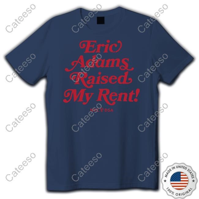 Nyc-Dsa Shop Eric Adams Raised My Rent Long Sleeve Shirt