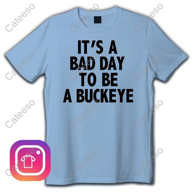 It's A Bad Day To Be A Buckeye Tee