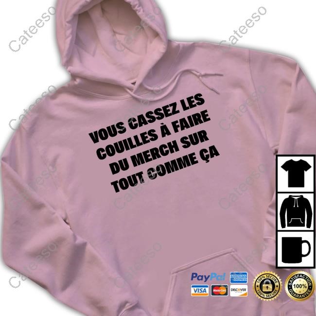 Vous Cassez Les Couilles À Faire Du Merch Sur Tout Comme Ca Hoodie