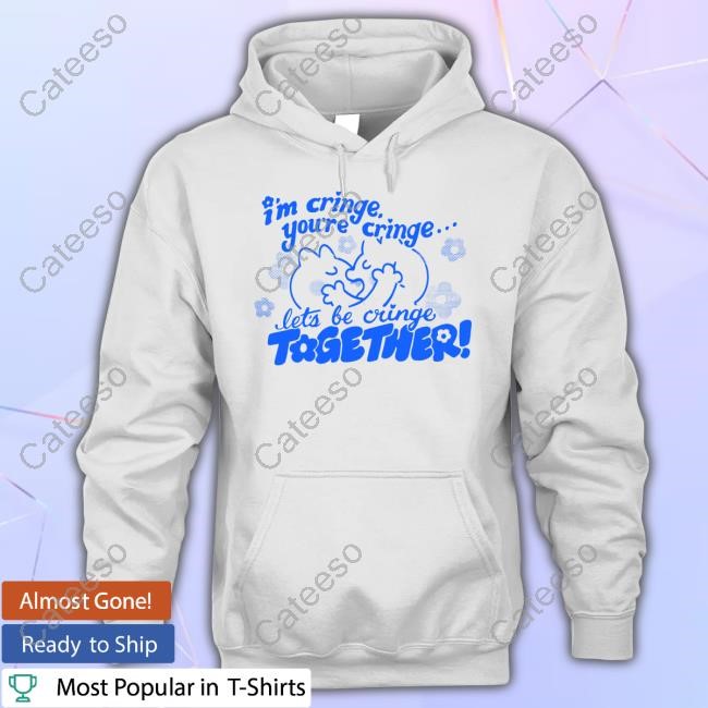 https://teetotus.com/campaign/giraffaloops-im-cringe-youre-cringe-lets-be-cringe-together-shirt