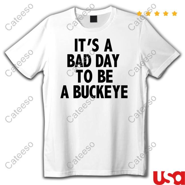 https://fanprintstudio.com/campaign/its-a-bad-day-to-be-a-buckeye-shirt
