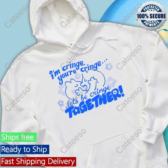 I'm Cringe You're Cringe Let's Be Cringe Together T-Shirt