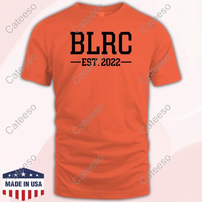 Blrc Est 2022 Shirt, Hoodie, Sweatshirt