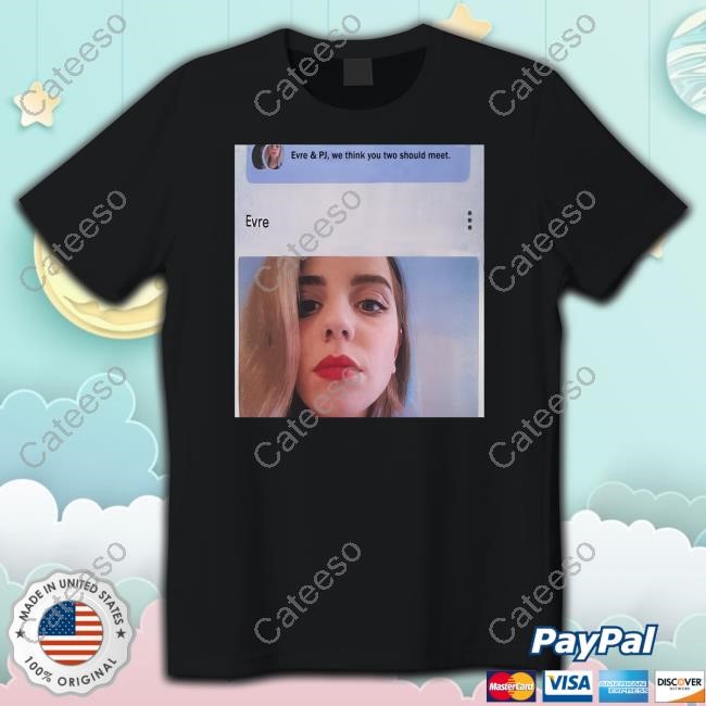 https://prioshirt.com/campaign/evre-and-pj-we-think-you-two-should-meet-t-shirt