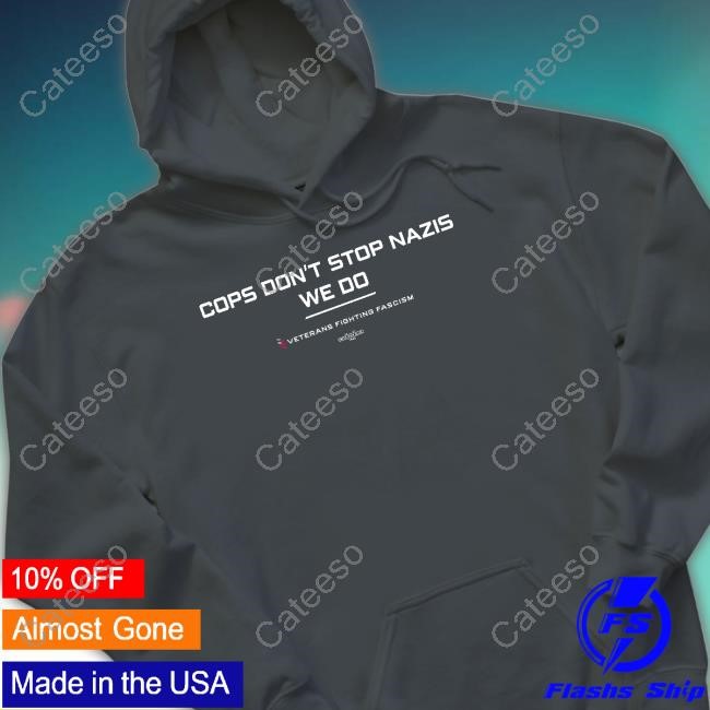 Cops Don't Stop Nazis We Do T-Shirt