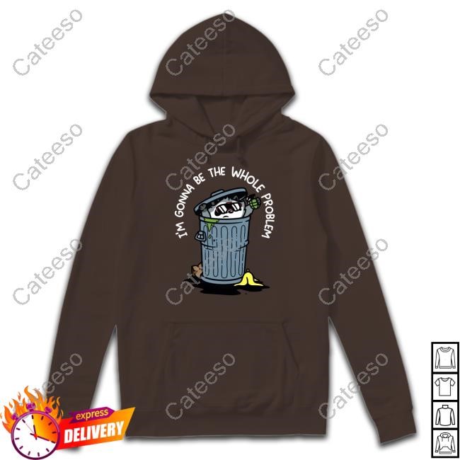 Limted I'm Gonna Be The The Whole Problem Shirt