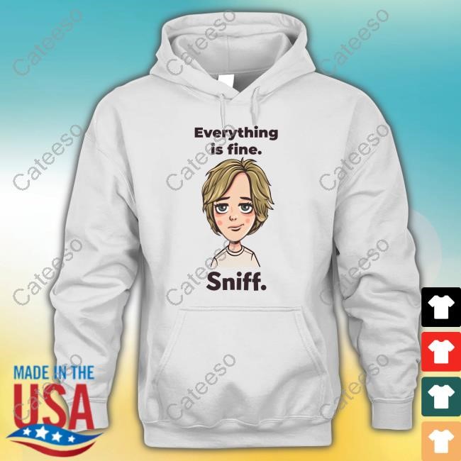 Colleenlandry Everything Is Fine Sniff Shirt
