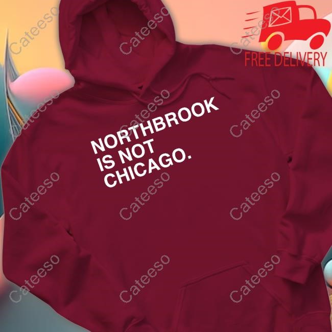 Northbrook Is Not Chicago Tee Shirt