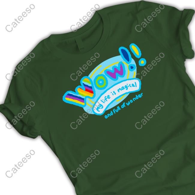 Wow My Life Is Magical And Full Of Wonder Shirt
