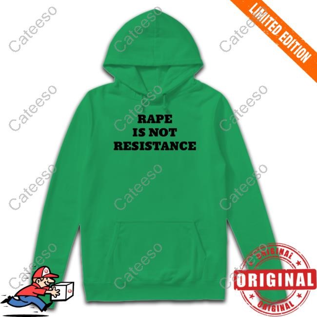 Rape Is Not Resistance Shirts
