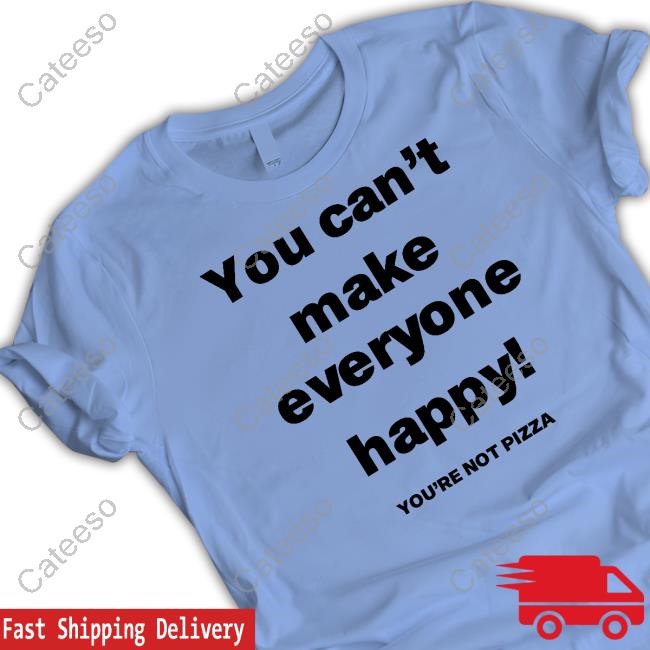 Jose Siri Wearing You Can't Make Everyone Happy You're Not Pizza T Shirt