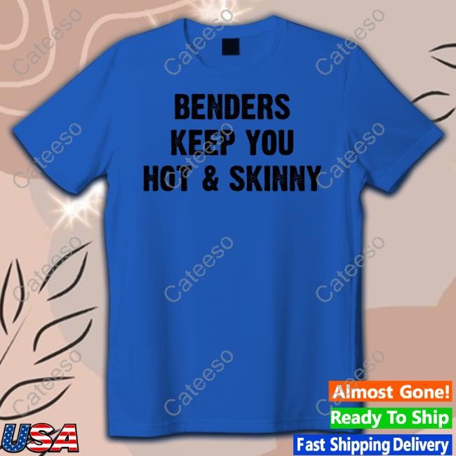 Benders Keep You Hot And Skinny Hoodie Sweatshirt