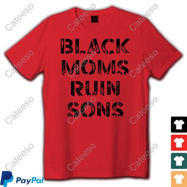 https://fanprintstudio.com/campaign/black-moms-ruin-sons-shirt