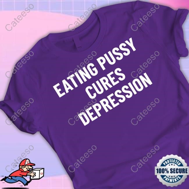 Eating Pussy Cures Depression Tee Shirt