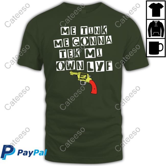 Me Tink Me Gonna Tek Mi Own Lyf Gun T-Shirt