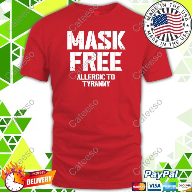 Mask Free Allergic To Tyranny T-Shirt