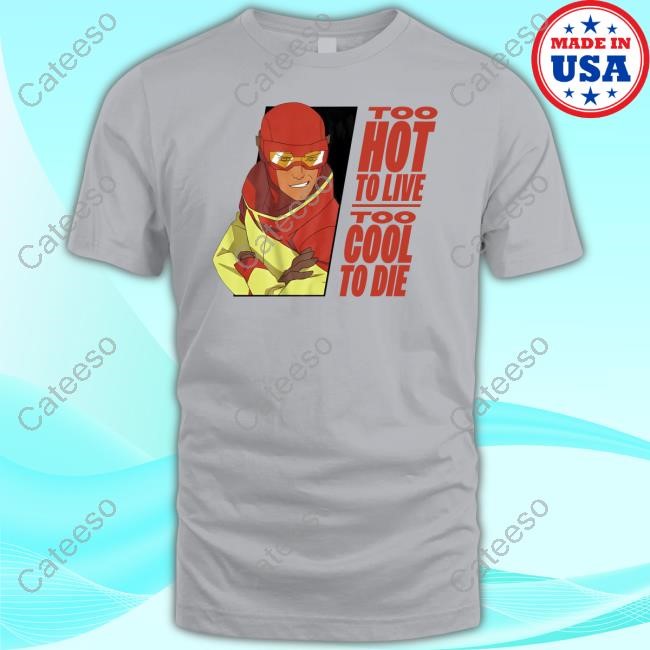 Too Hot A Live Too Cool To Die Tee