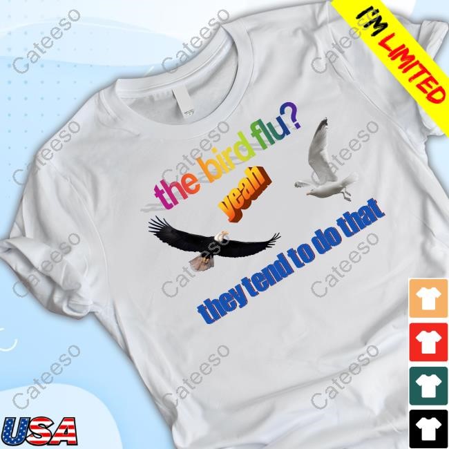 Limted The Bird Flu They Tend To Do That Shirt
