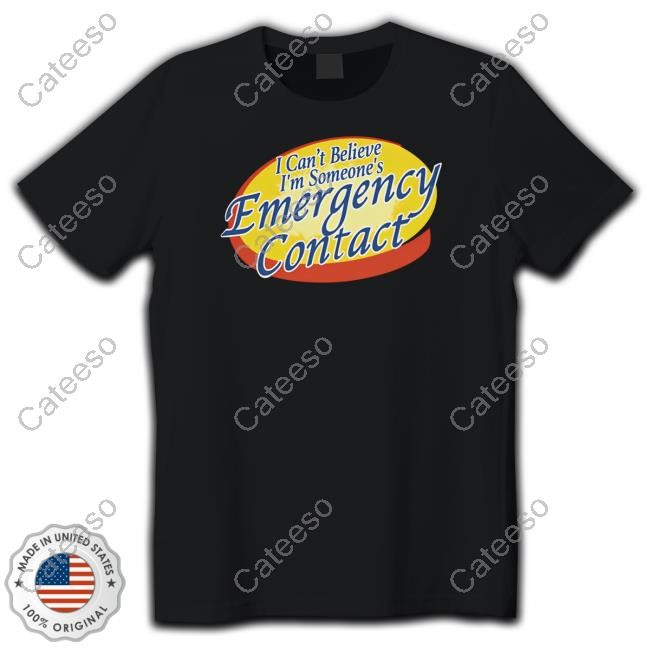 I Can't Believe I'm Someone's Emergency Contact Hoodie Sweatshirt