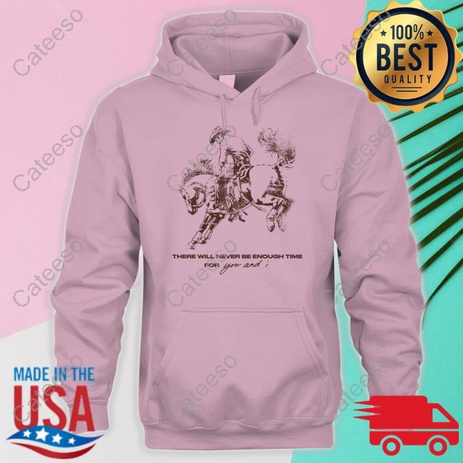 There Will Never Be Enough Time For You And I T-Shirt, Hoodie, Tank Top, Sweater And Long Sleeve T-Shirt