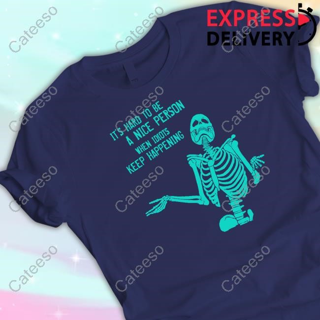 Tommydevoid It's Hard To Be A Nice Person When Idiots Keep Happening Shirt