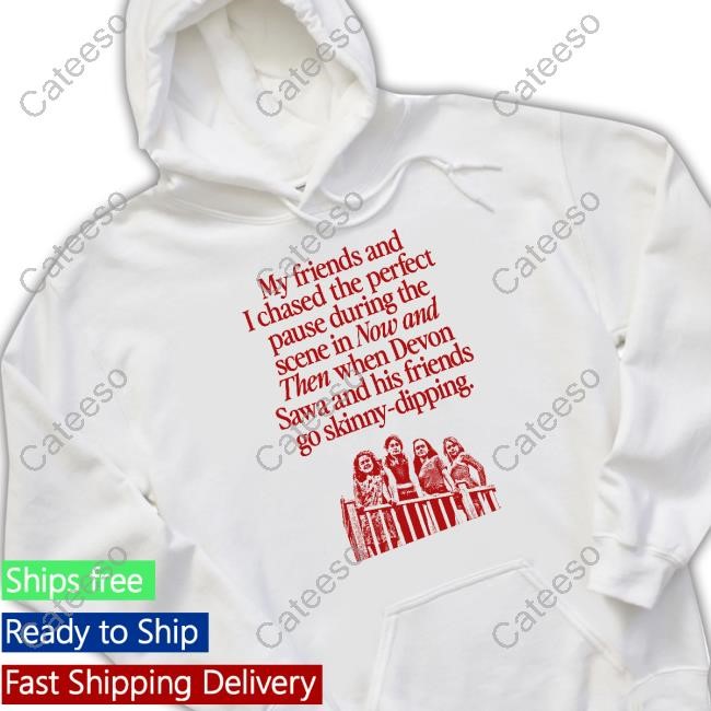 My Friends And I Chased The Perfect Pause During The Scene In Now Tee Shirt