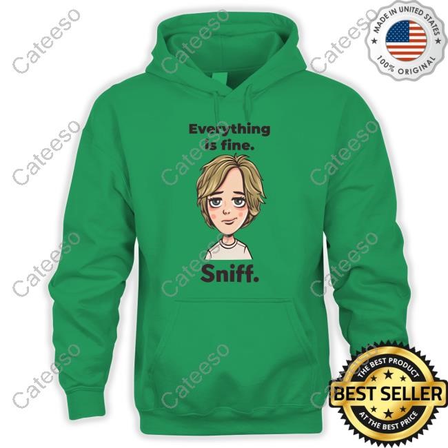 Everything Is Fine Sniff Shirt