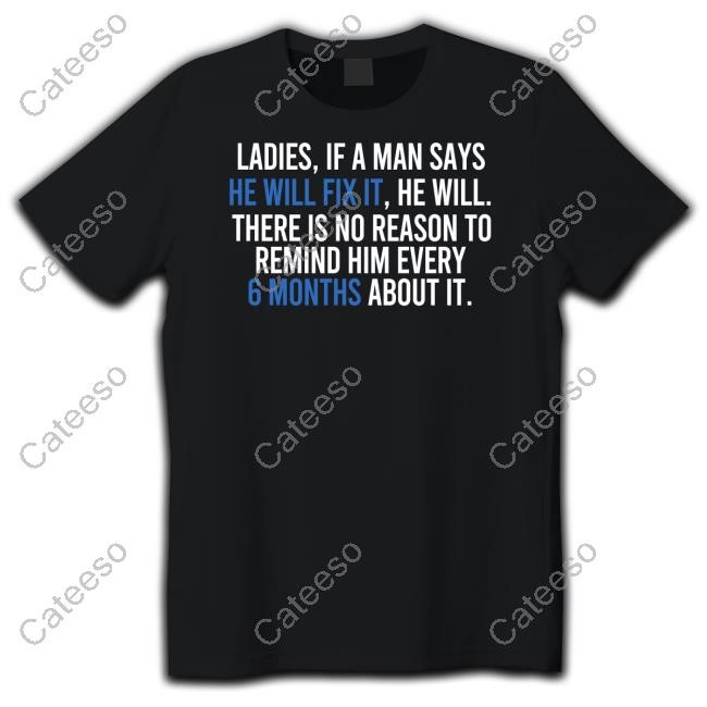 Ladies If A Man Says He Will Fix It He Will There Is No Reason To Remind Him Every Hoodie Ladies If A Man Says He Will Fix It He Will There Is No Reason To Remind Him Every Hoodie