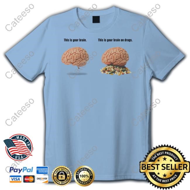 This Is Your Brain, This Is Your Brain On Drugs T-Shirt, Hoodie, Tank Top, Sweater And Long Sleeve T-Shirt