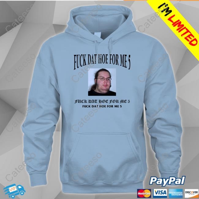 https://oratee.com/campaign/limted-fuck-dat-hoe-for-me-5-shirt