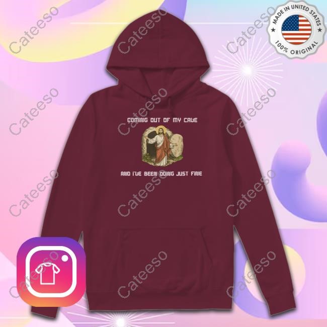 Coming Out Of My Cave And I've Been Doing Just Fine T-Shirt