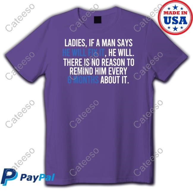 https://cateeso.com/product/wbv-limted-ladies-if-a-man-says-he-will-fix-it-he-will-there-is-no-reason-to-remind-him-every-shirt/