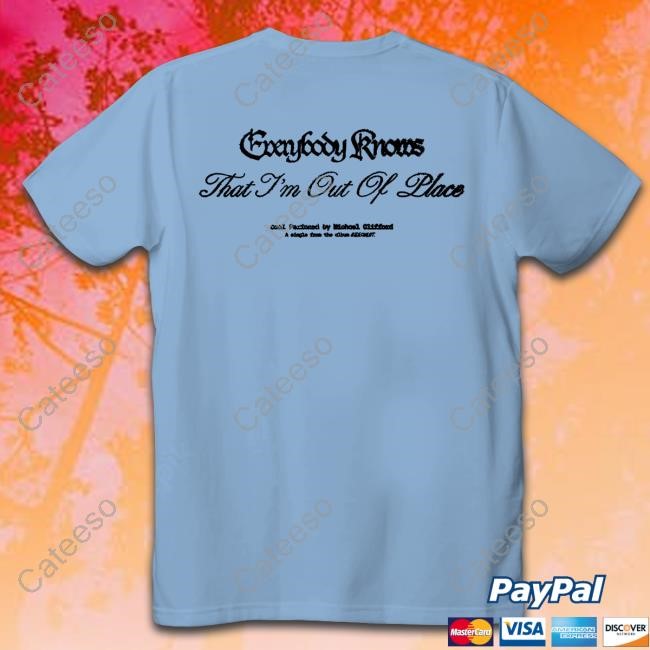 Everybody Knows That I'm Out Of Place Shirt Michael Clifford Official Merch