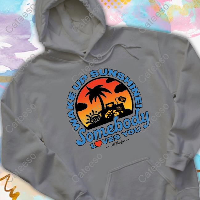 Wake Up Sunshine Somebody Loves You Long Sleeve Shirt