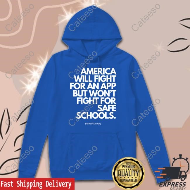 America Will Fight For An App But Won't Fight For Safe Schools Shirts