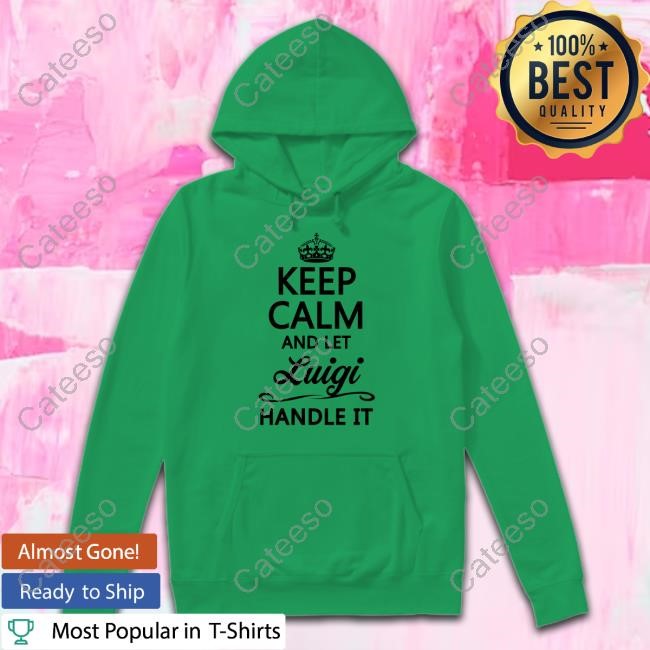 https://vrlstyl.com/TeeStorePro/keep-calm-and-let-luigi-handle-it-hoodie