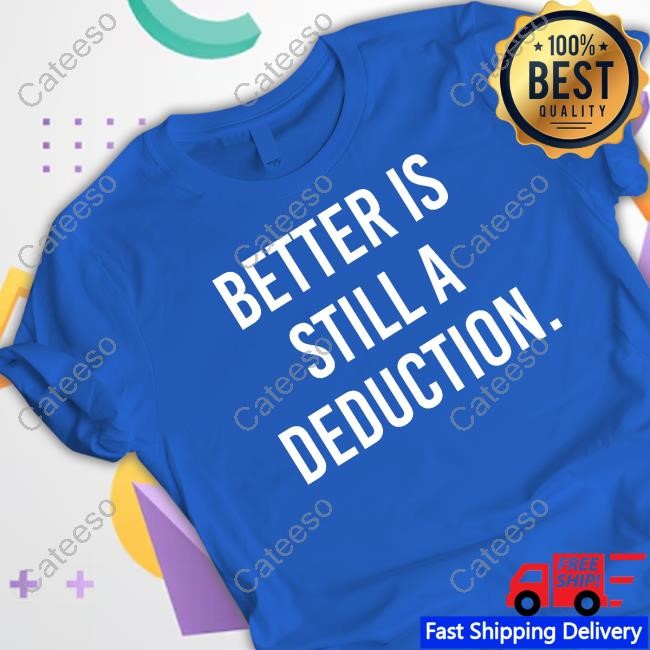 Better Is Still A Deduction Hoodie
