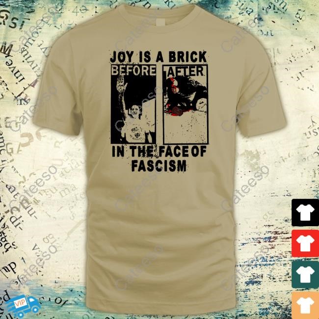 Maggotdeath666 Joy Is A Brick In The Face Of Fascism Shirt