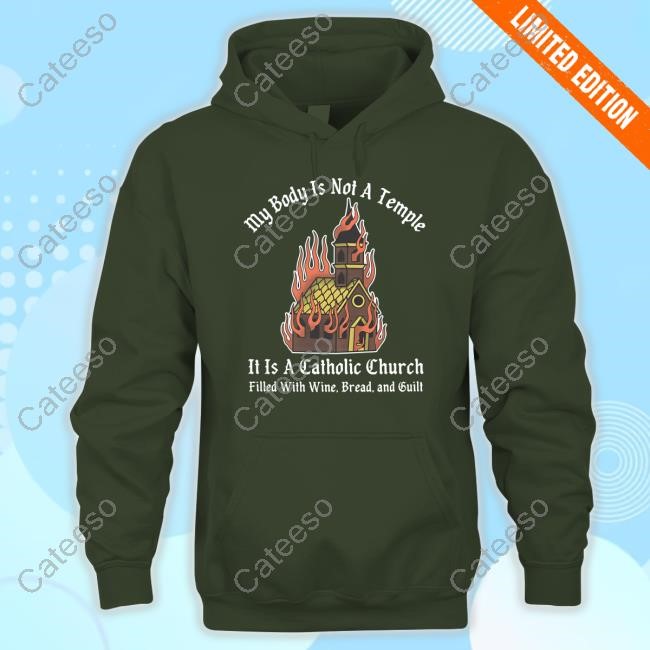 My Body Is Not A Temple It Is A Catholic Church Shirt