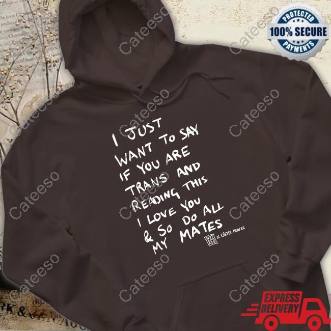 Nicolacoughlan I Just Want To Say If You Are Trans And Reading This I Love You Shirt