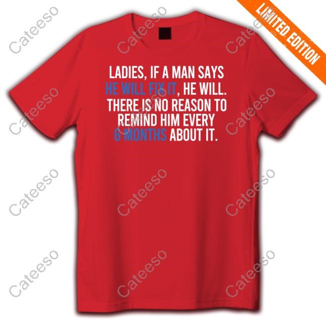 Ladies If A Man Says He Will Fix It He Will There Is No Reason Shirt